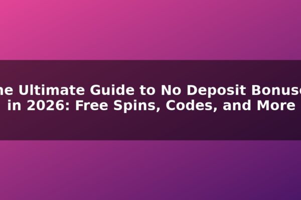 The Ultimate Guide to No Deposit Bonuses in 2026: Free Spins, Codes, and More