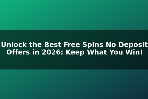 Unlock the Best Free Spins No Deposit Offers in 2026: Keep What You Win!